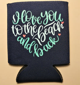 Beach Koozie I Love You to the Beach and Back