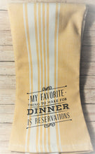 Load image into Gallery viewer, My Favorite/Dinner Reservations Towel
